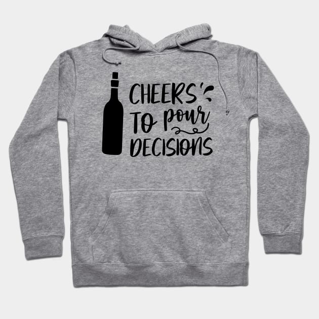 Cheers to pour decisions Hoodie by The Reluctant Pepper